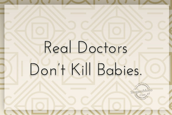 Real Doctors Don't Kill Babies