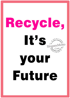 Recycle, It’s your Future