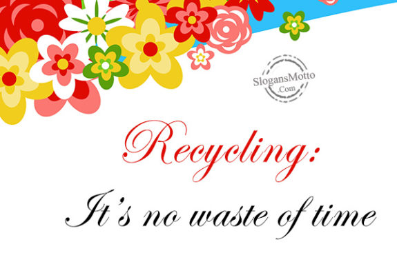 Recycling: It’s no waste of time