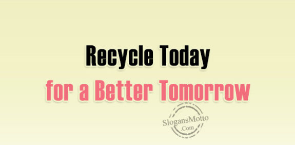 Recycle today for a better tomorrow