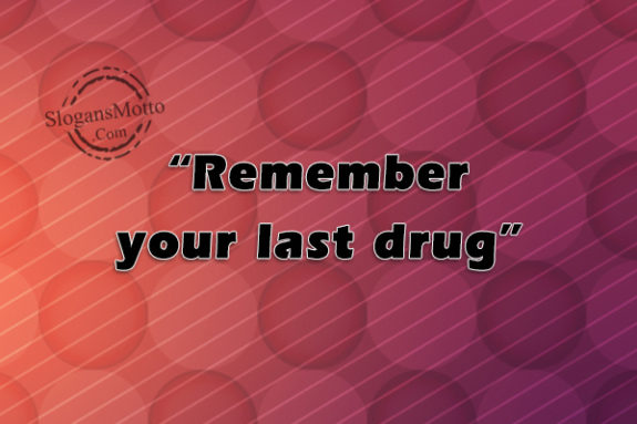 remember-your-last-drug