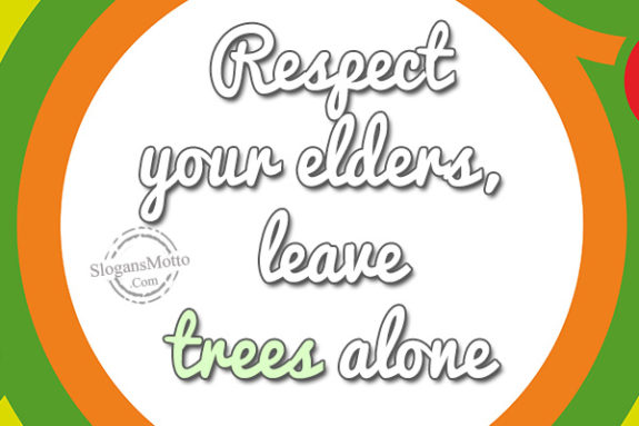 Respect your elders, leave trees alone