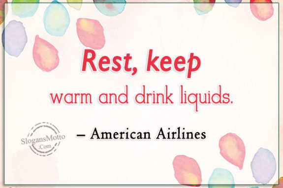 Rest, keep warm and drink liquids. – American Airlines