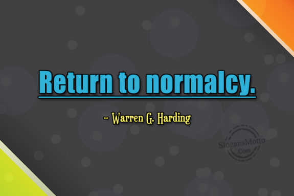 Return To Normalcy