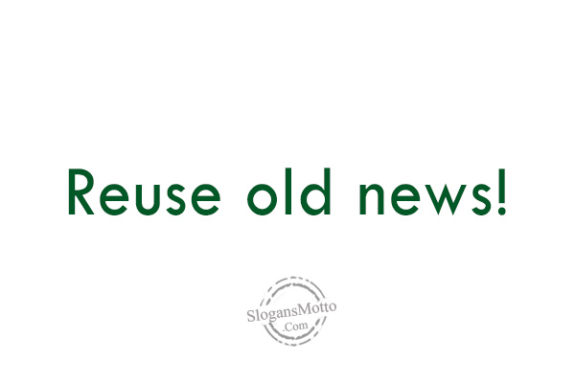 Reuse old news!