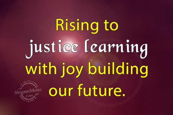 Rising to justice learning with joy building our future.