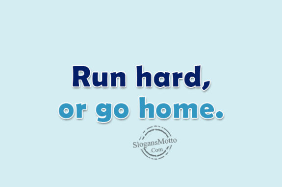 run-hard-or-go-home