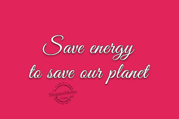 Save energy to save our planet