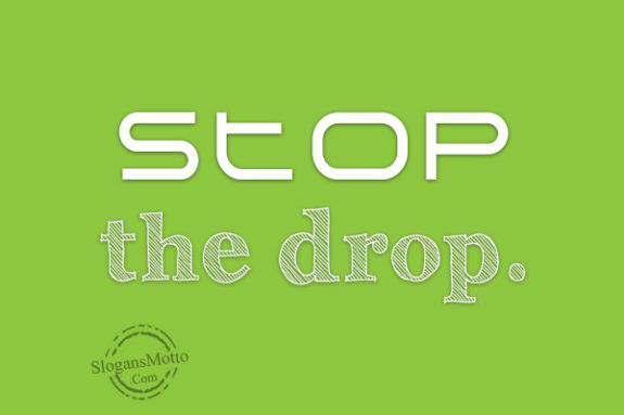 Stop the drop.