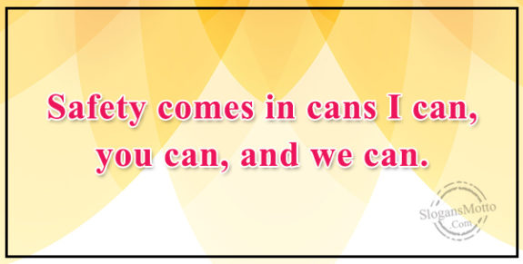 safety-comes-in-cans-i-can-you-can-and-we-can