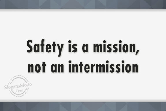 safety-is-a-mission-not-an-intermission