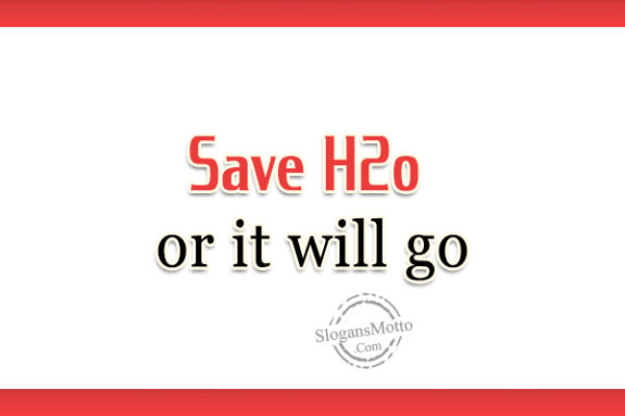 Save H2o or it will go