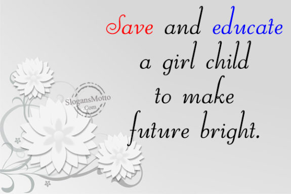 Save and educate a girl child to make future bright.