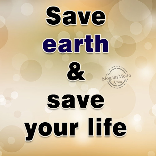 Save earth & save your life