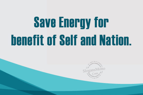 Save Energy for benefit of Self and Nation.