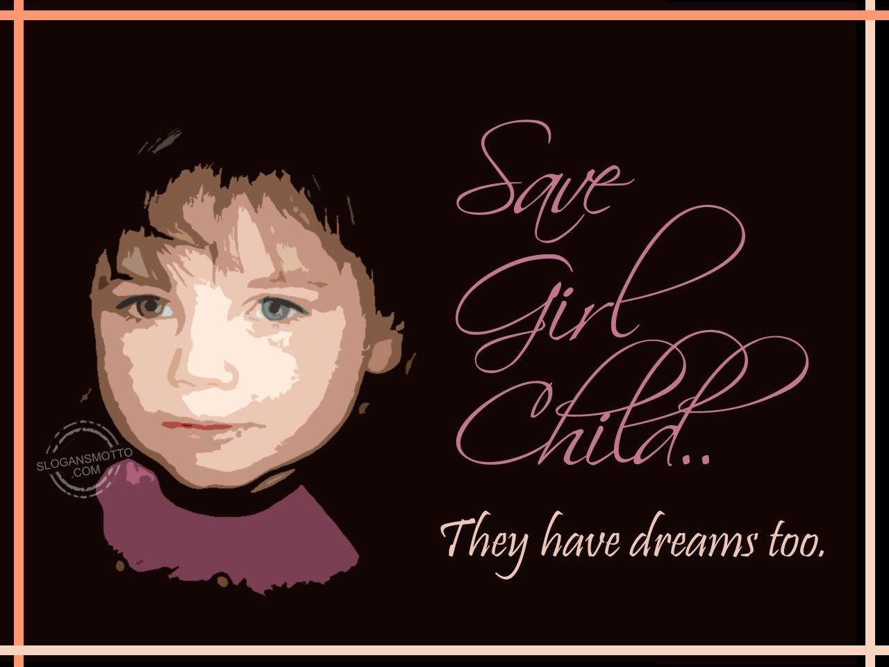 Save girl child..they have dreams too. | SlogansMotto.com