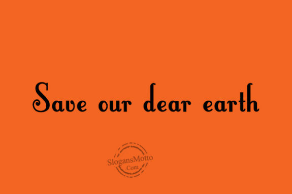 Save our dear earth