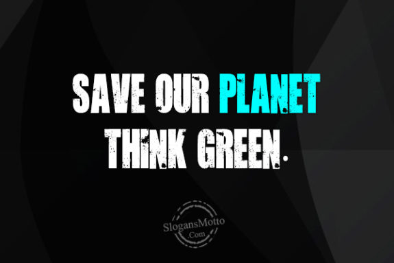 Save our planet think green.