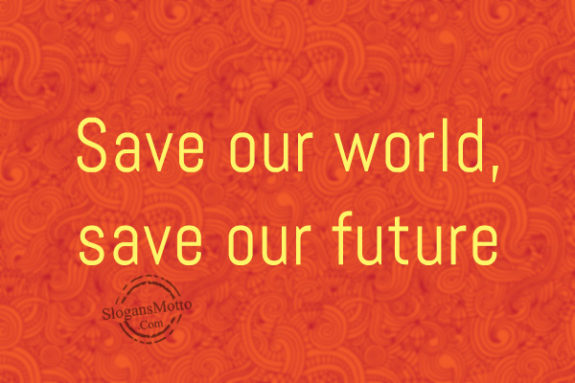 Save our world, save our future