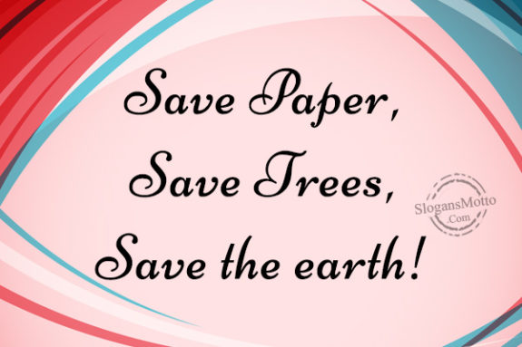 Save Paper, Save Trees, Save the earth!