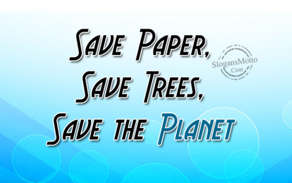 Save Paper, Save Trees, Save the Planet