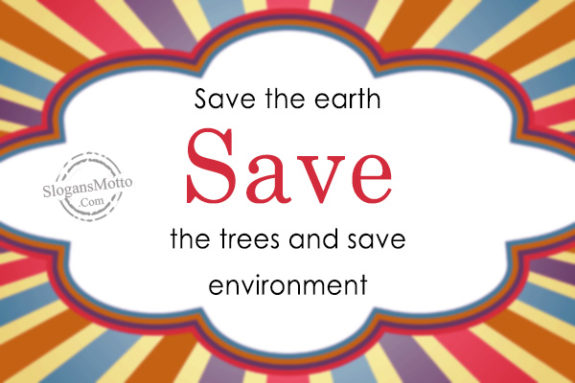 Save the earth Save the trees and save environment