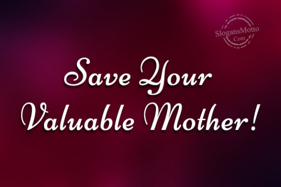 Save Your Valuable Mother!