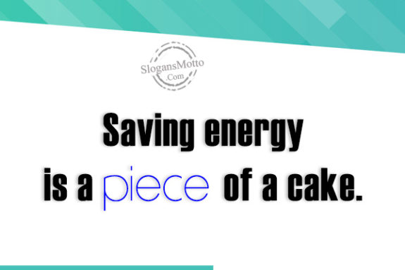 Saving energy is a piece of a cake.