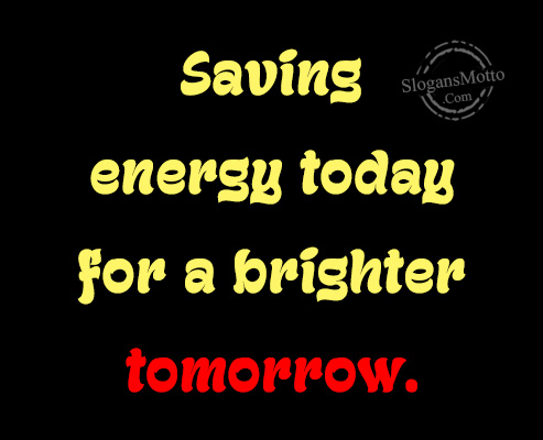 Saving energy today for a brighter tomorrow.