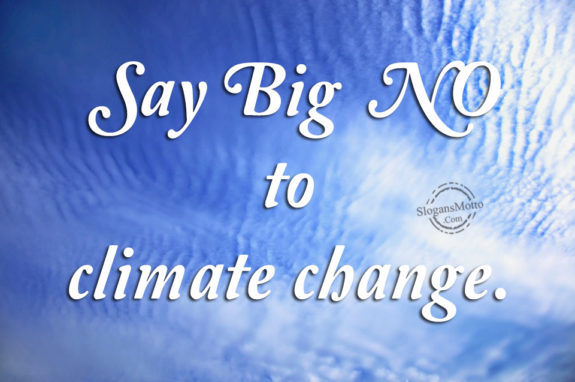 Say Big NO to climate change.
