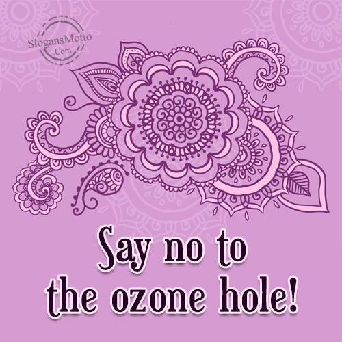 Say no to the ozone hole!