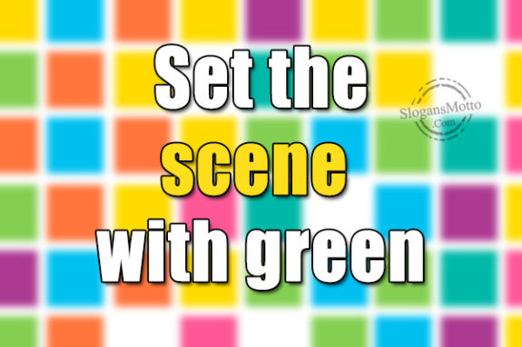 Set the scene with green