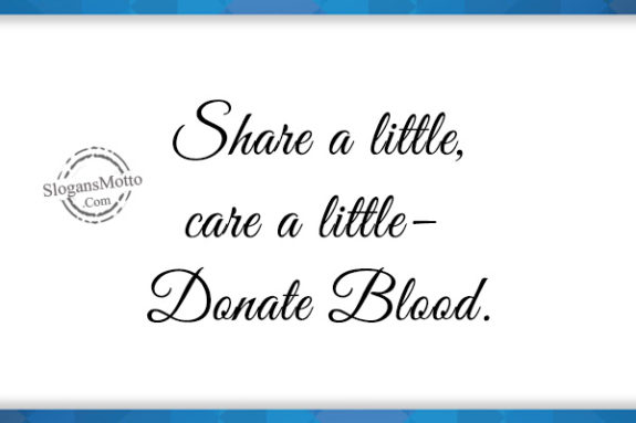 Share a little, care a little– Donate Blood.