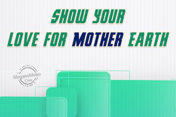 Show your love for Mother Earth