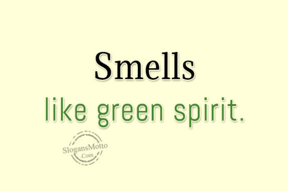 Smells like green spirit.