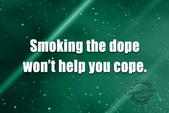 smoking-the-dope-wont-help-you-cope