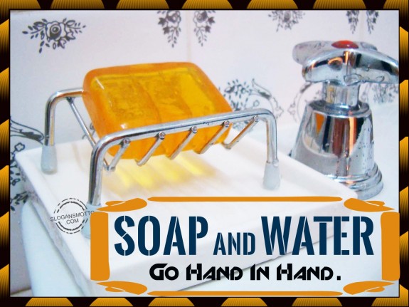 Soap and water go hand in hand