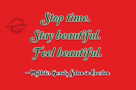 Stop time. Stay beautiful. Feel beautiful. – Mythilis Beauty Salon in Houston