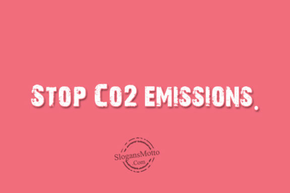 Stop Co2 emissions.