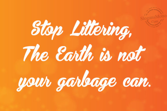 stop-littering-the-earth-is-not-your-garbage-can