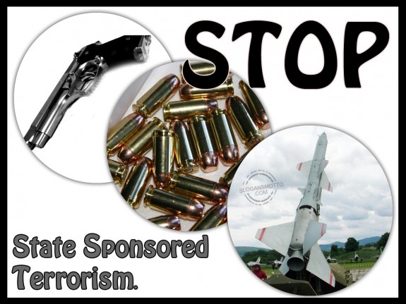 Stop state sponsored terrorism.
