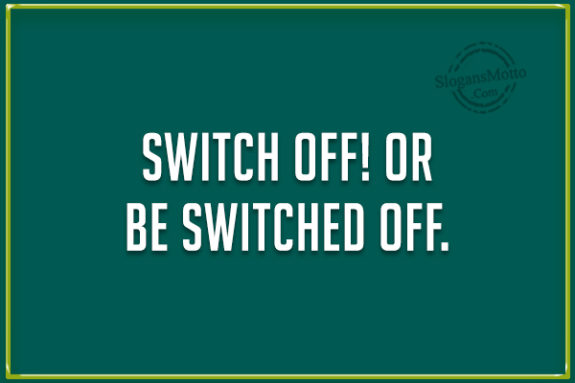 Be Switched Off