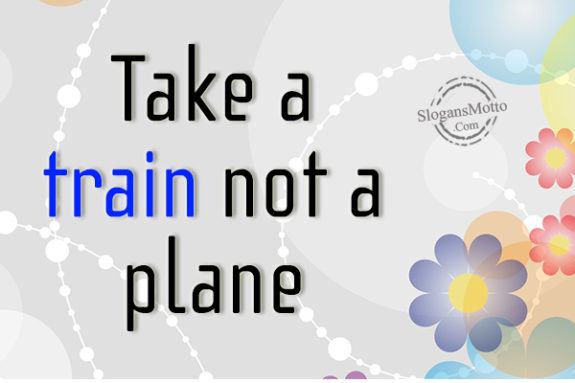 Take a train not a plane