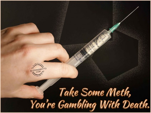 Take some meth, you’re gambling with death