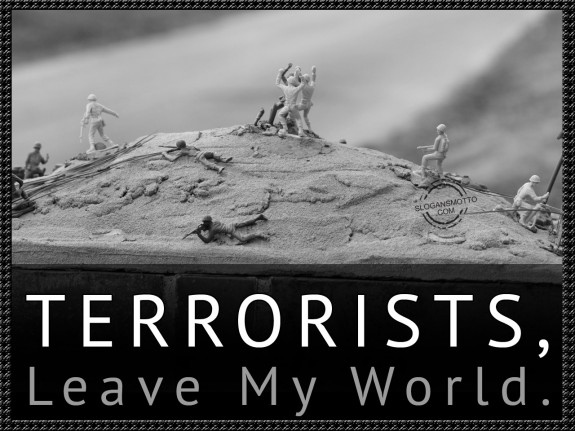 Terrorists, leave my world.