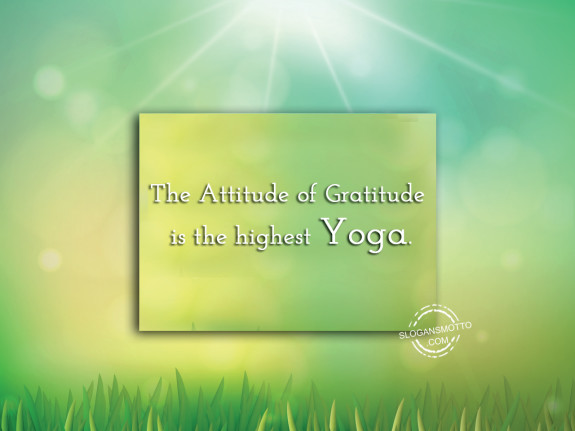 The Attitude of Gratitude is the highest yoga