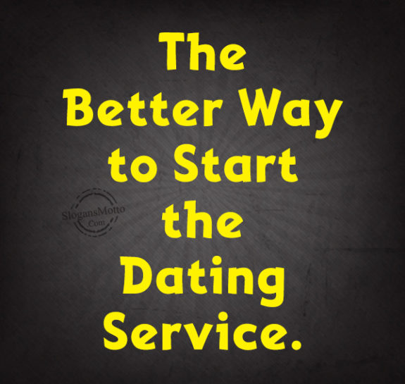 The Better Way to Start the Dating Service.