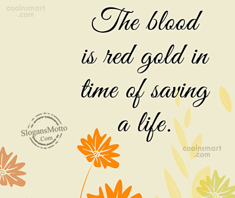 The blood is red gold in time of saving a life.