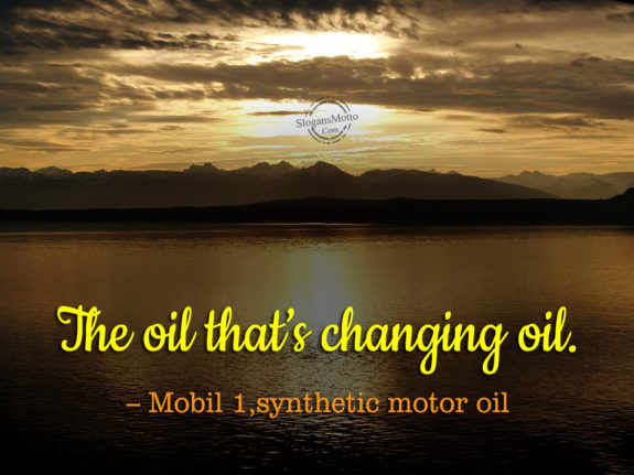 The oil that’s changing oil. – Mobil 1, synthetic motor oil