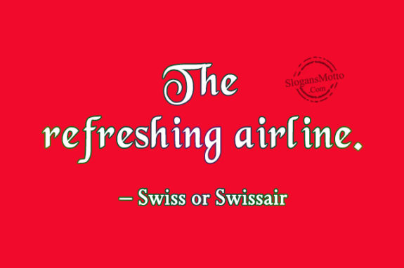 The refreshing airline. – Swiss or Swissair